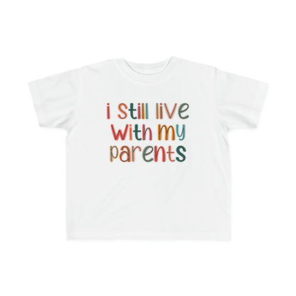 I Still Live With My Parents T-Shirt-Toddler